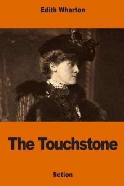 The Touchstone - Edith Wharton - Books - Createspace Independent Publishing Platf - 9781540476913 - November 18, 2016