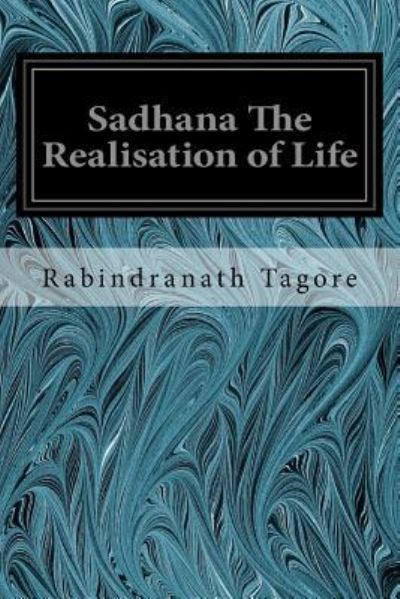 Cover for Sir Rabindranath Tagore · Sadhana The Realisation of Life (Paperback Book) (2016)