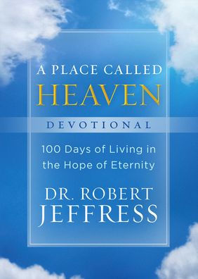 Cover for Dr. Robert Jeffress · A Place Called Heaven Devotional – 100 Days of Living in the Hope of Eternity (Hardcover Book) (2021)