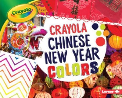 Chinese New Year Colors - Mari C. Schuh - Kirjat - Lerner Publishing Group - 9781541510913 - keskiviikko 1. elokuuta 2018