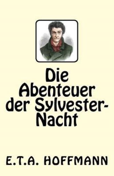 Cover for E.T.A. Hoffmann · Die Abenteuer der Sylvester-Nacht (Taschenbuch) (2017)