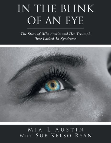 Cover for Mia L Austin · In the Blink of an Eye: The Story of Mia Austin and Her Triumph over Locked-In Syndrome (Paperback Book) (2018)