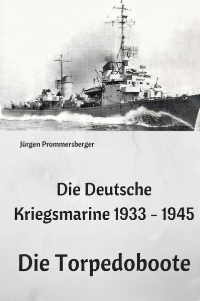 Cover for Jurgen Prommersberger · Die Deutsche Kriegsmarine 1933 - 1945 (Taschenbuch) (2017)