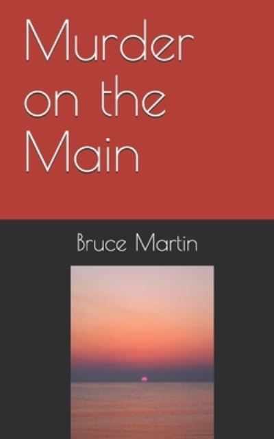 Murder on the Main - Bruce E Martin - Books - Createspace Independent Publishing Platf - 9781545372913 - January 24, 2020