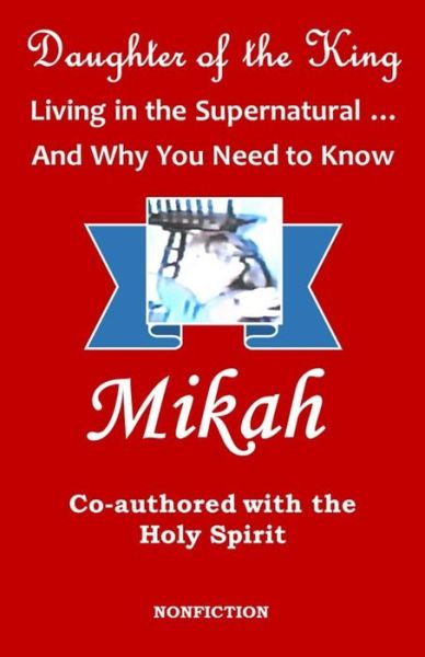 Cover for Mikah · Daughter of the King: Living in the Supernatural... And Why You Need To Know (Pocketbok) (2017)