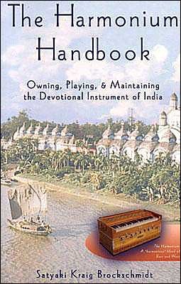 Cover for Satyaki Kraig Brockschmidt · The Harmonium Handbook: Owning Playing and Maintaining the Devotional Instrument of India (Paperback Bog) (2004)