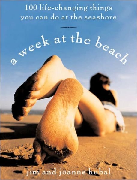 Cover for Jim Hubal · A Week at the Beach: 100 Life-Changing Things You Can Do at the Seashore (Paperback Book) (2003)