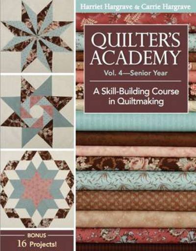 Cover for Harriet Hargrave · Quilter's Academy Vol. 4 - Senior Year: A Skill Building Course in Quiltmaking (Taschenbuch) (2012)