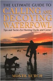 Cover for Monte Burch · Ultimate Guide to Calling and Decoying Waterfowl: Tips and Tactics for Hunting Ducks and Geese (Hardcover Book) (2002)