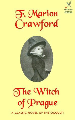 The Witch of Prague: a Fantastic Tale (Wildside Fantasy) - F. Marion Crawford - Boeken - Borgo Press - 9781587150913 - 1 april 2000