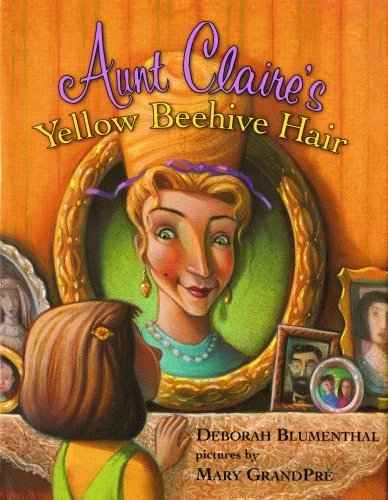 Aunt Claire's Yellow Beehive Hair - Deborah Blumenthal - Książki - Pelican Publishing Co - 9781589804913 - 14 sierpnia 2007