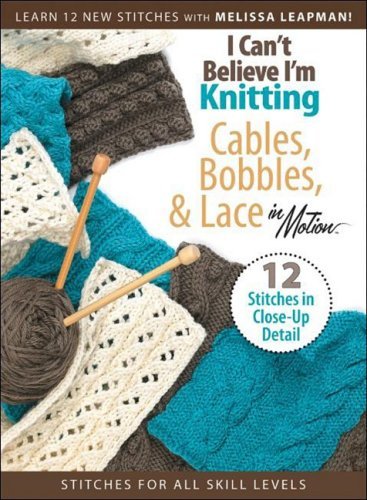 Cover for Melissa Leapman · I Can't Believe I'm Knitting Cables, Bobbles, &amp; Lace in Motion (Hardcover Book) [DVD edition] (2008)