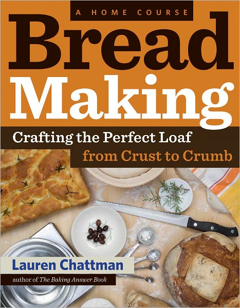 Cover for Lauren Chattman · Bread Making: A Home Course: Crafting the Perfect Loaf, From Crust to Crumb (Paperback Book) (2011)