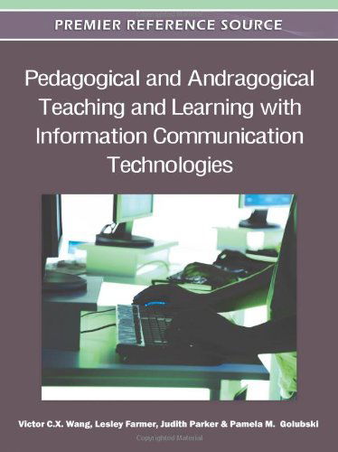 Pedagogical and Andragogical Teaching and Learning with Information Communication Technologies (Premier Reference Source) - Victor C. X. Wang - Livres - IGI Global - 9781609607913 - 31 juillet 2011