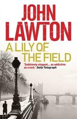A Lily of the Field - Inspector Troy series - John Lawton - Livros - Grove Press / Atlantic Monthly Press - 9781611855913 - 12 de abril de 2012