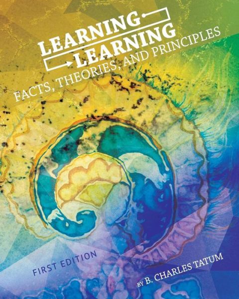 Learning Learning: Facts, Theories, and Principles - B. Charles Tatum - Books - Cognella, Inc - 9781621317913 - January 8, 2014