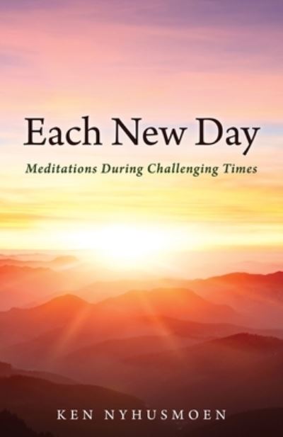 Cover for Ken Nyhusmoen · Each New Day: Meditations During Challenging Times (Paperback Book) (2021)