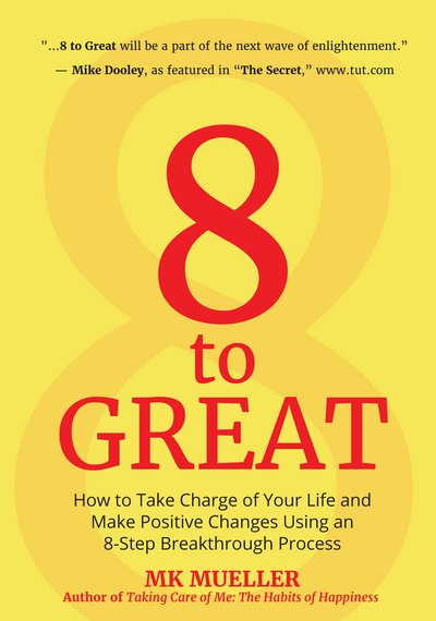 8 to Great: How to Take Charge of Your Life and Make Positive Changes Using an 8-Step Breakthrough Process (Inspiration, Resilience, Change Your Life, for Fans of The Happiness Project) - M. K. Mueller - Books - Mango Media - 9781633536913 - February 1, 2018