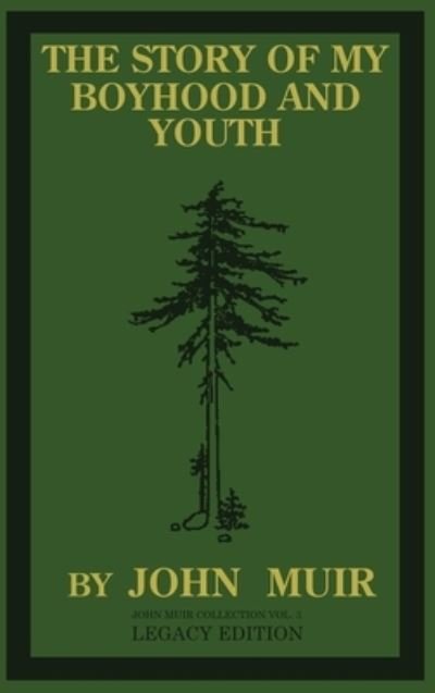 Cover for John Muir · The Story Of My Boyhood And Youth (Legacy Edition): The Formative Years Of John Muir And The Becoming Of The Wandering Naturalist - The Doublebit John Muir Collection (Gebundenes Buch) [Legacy edition] (2020)
