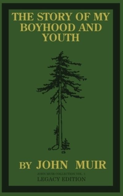 The Story Of My Boyhood And Youth (Legacy Edition): The Formative Years Of John Muir And The Becoming Of The Wandering Naturalist - The Doublebit John Muir Collection - John Muir - Books - Doublebit Press - 9781643890913 - January 27, 2020