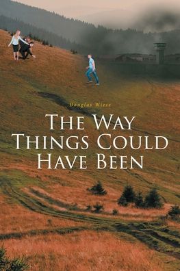 Cover for Douglas Wiese · The Way Things Could Have Been (Taschenbuch) (2019)