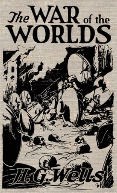 The War of the Worlds: The Original Illustrated 1898 Edition - H G Wells - Bücher - Suzeteo Enterprises - 9781645940913 - 10. September 2020