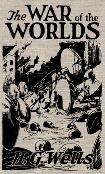 Cover for H G Wells · The War of the Worlds: The Original Illustrated 1898 Edition (Gebundenes Buch) (2020)