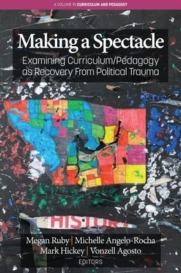 Cover for Making A Spectacle: Examining Curriculum / Pedagogy as Recovery From Political Trauma - Curriculum and Pedagogy (Paperback Book) (2020)