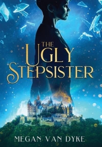 Cover for Megan Van Dyke · The Ugly Stepsister - Reimagined Fairy Tales (Hardcover Book) (2022)