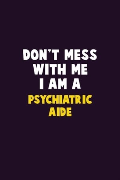 Cover for Emma Loren · Don't Mess With Me, I Am A Psychiatric Aide (Paperback Book) (2020)