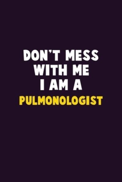 Don't Mess With Me, I Am A Pulmonologist - Emma Loren - Books - Independently published - 9781656632913 - January 6, 2020