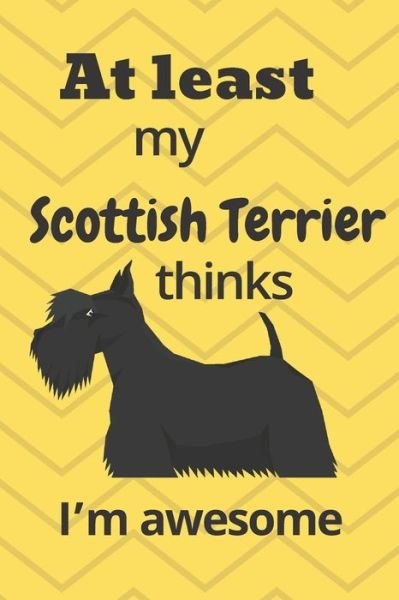 Cover for Wowpooch Blog · At least My Scottish Terrier thinks I'm awesome (Taschenbuch) (2019)