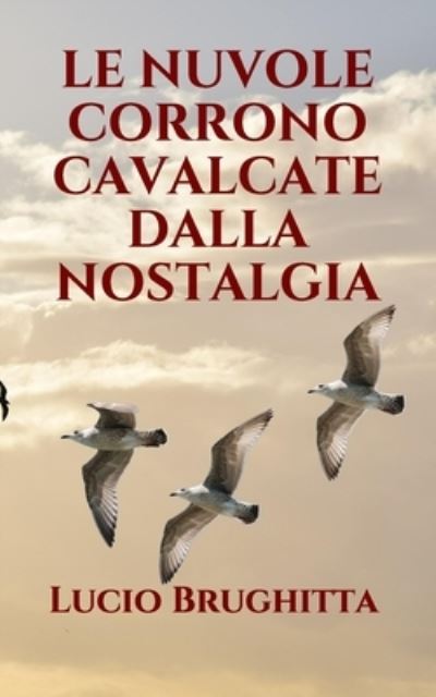 Cover for Lucio Brughitta · Le Nuvole Corrono Cavalcate Dalla Nostalgia (Paperback Book) (2019)