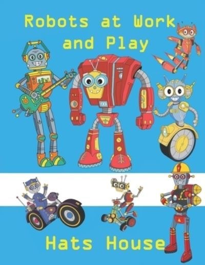 Cover for Hat House · Robots At Work And Play (Pocketbok) (2019)