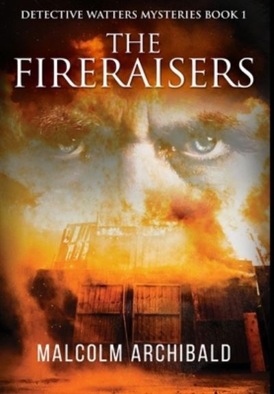 Cover for Malcolm Archibald · The Fireraisers (Hardcover Book) (2021)