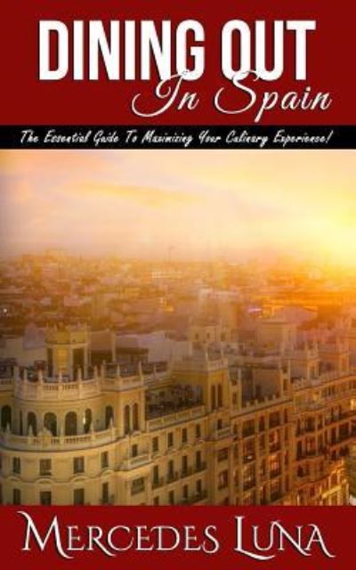 Dining Out in Spain - Mercedes Luna - Książki - Createspace Independent Publishing Platf - 9781719232913 - 22 maja 2018