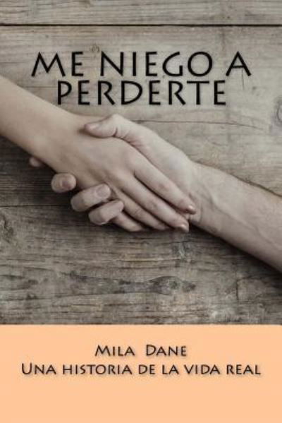 Cover for Mila Dane · Me niego a perderte (Paperback Book) (2018)