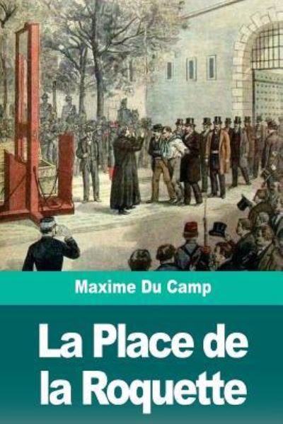 Cover for Maxime Du Camp · La Place de la Roquette (Pocketbok) (2018)