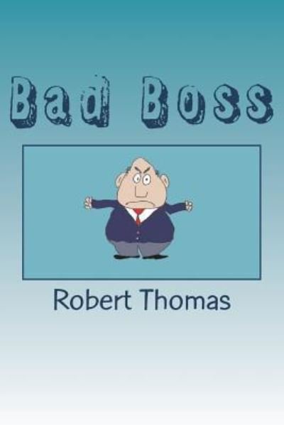 Bad Boss - Robert Thomas - Kirjat - CreateSpace Independent Publishing Platf - 9781720854913 - lauantai 7. heinäkuuta 2018