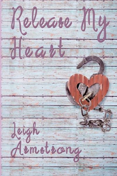 Cover for Leigh Armstrong · Release My Heart (Paperback Book) (2019)