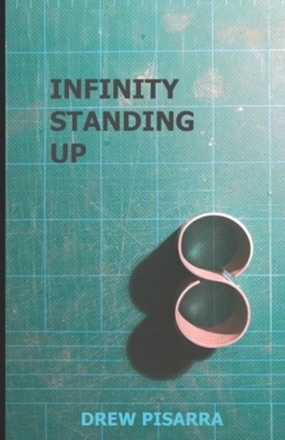 Infinity Standing Up - Drew Pisarra - Książki - Capturing Fire Press - 9781732875913 - 12 stycznia 2019