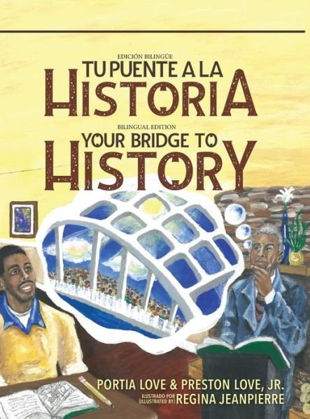 Your Bridge to History: Tu puente a la historia: (Bilingual Edition: English and Spanish) - Preston Love - Books - Preston Publishing - 9781734587913 - February 3, 2020