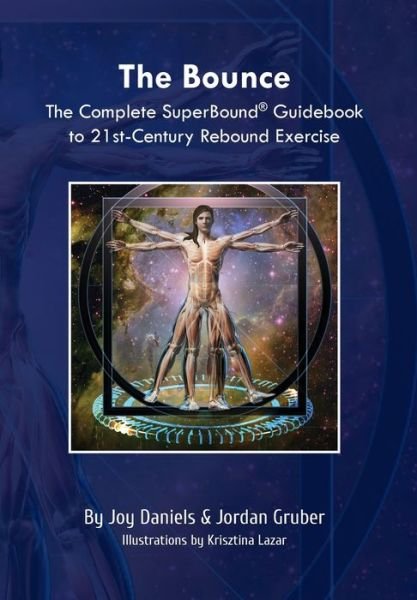 Jordan Gruber · The Bounce: The Complete SuperBound (R) Guidebook to 21st- Century Rebound Exercise (Hardcover Book) (2020)