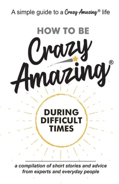 Cover for Ann Marie Smith · How to Be Crazy Amazing (R) During Difficult Times (Paperback Book) (2020)