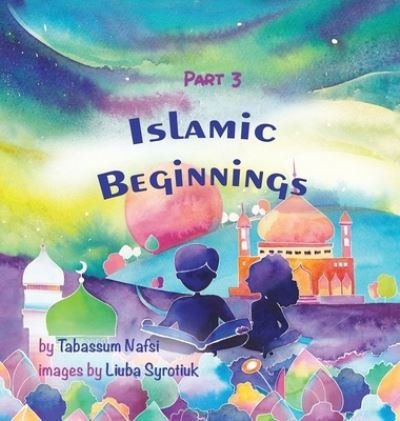 Cover for Tabassum Nafsi · Islamic Beginnings Part 3 (Hardcover bog) (2021)