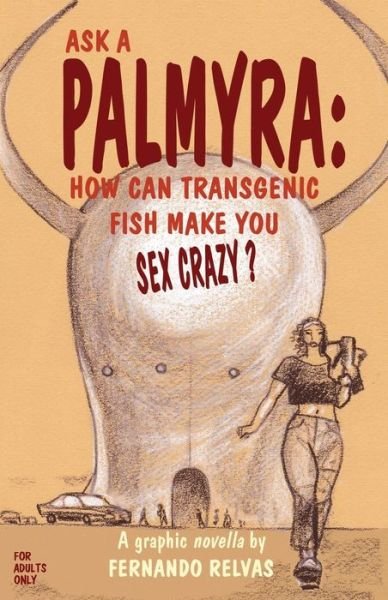Cover for Fernando Relvas · Ask a Palmyra: How Can Transgenic Fish Make You Sex Crazy? (Paperback Book) (2013)