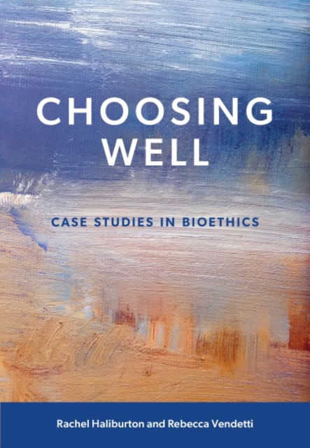 Cover for Rachel Haliburton · Choosing Well: Case Studies in Bioethics (Paperback Book) (2021)