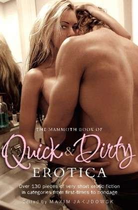 The Mammoth Book of Quick & Dirty Erotica - Mammoth Books - Jakubowski, Maxim (Bookseller / Editor) - Bøger - Little, Brown Book Group - 9781780337913 - 18. april 2013
