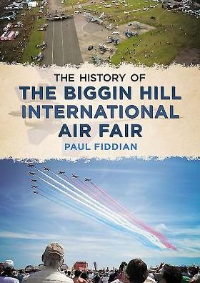 Cover for Paul Fiddian · History of the Biggin Hill International Air Fair (Paperback Book) (2015)