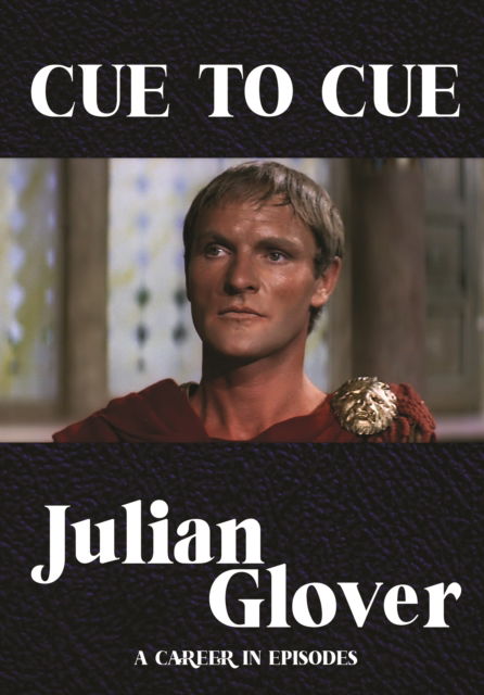Cue to Cue: Episodes from My Career - Julian Glover - Bücher - Fantom Films Limited - 9781781963913 - 3. April 2023